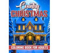 Country Christmas Coloring Book For Adults: Large Print Country Christmas Coloring Book Relaxing Country Christmas Art - Snowy Cabins, Winter Forests, and Serene Holiday Scenery