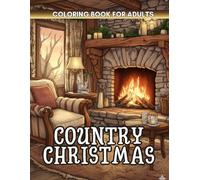 Country Christmas Coloring Book: Rustic Winter Scenes and Farmhouse Charm to Warm Your Heart This Holiday