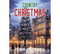 Country Christmas: Colouring Books for Adults with Beautiful Town, Beautiful Scenes, Cozy Cottage, and Much More