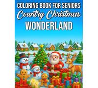Country Christmas Wonderland Coloring Book for Seniors: Large-Print, Easy and Relaxing Holiday Scenes, Cozy Farmhouse Designs, and Magical Winter Landscapes for Seniors