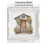 Country Door Cross-Stitch Pattern: A Large Print Watercolor-Inspired Pattern with Floral Accents (European Stitches: A Cross-Stitch Journey Through Iconic Architecture)