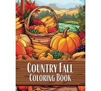 Country Fall Coloring Book: 100 Pages of Captivating Autumn Landscapes, Adorable Animals, Cozy Country Cottages & Tranquil Fall Scenes | Adult ... & Relaxation (Country Scenes Coloring Books)