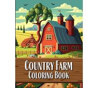 Country Farm Coloring Book: 100 Pages of Idillic Country Farm Houses, Charming Animals, Serene Landscapes & Delightful Farm Scenes | Adult Coloring ... & Relaxation (Country Scenes Coloring Books)