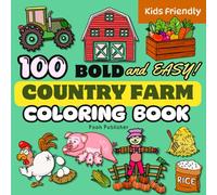 Country Farm Coloring Book, Bold and Easy 100 Designs: Cute and Simple on the farm like Animals, Farmhouse, Equipment, Tractor, Nature sense, and more. Perfect for Kids and Adults