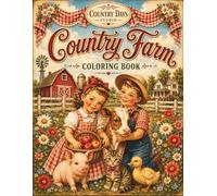 Country Farm Coloring Book: Vintage Children, Cats, Rustic Cottage Life Scenes, and Nostalgic Farmhouse Moments (Vintage 1950s Children Coloring Book)