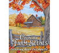 COUNTRY FARM SCENES: Adult Coloring Book whit Amazing Farmhouse Scenes, Relaxing Farm Life, Coloring Pages for Stress Relief, and Much (Stress Relief Coloring Book)