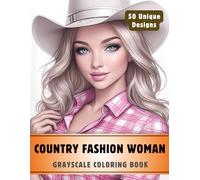 Country Fashion Woman Coloring Book: Grayscale Coloring Book for Adults with 50 High-Quality and Unique Illustrations for Relaxation and Stress Relief.