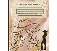 COUNTRY GIRL COMPOSITION NOTEBOOK FOR GIRLS: A cowgirl designed cover for country western lovers/Great notebook for women, girls, kids and students to ... notes, ideas and even make lists/Notebook