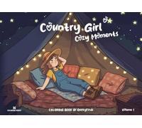 Country Girl Cozy Moments: Coloring Book for Adults and Teens: Cozy Cottagecore, Nature & Autumn Country Life Scenes for Relaxation and Stress Relief (Country Girl Coloring Book)