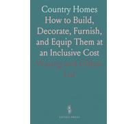 Country Homes: How to Build, Decorate, Furnish, and Equip Them at an Inclusive Cost