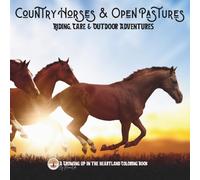 Country Horses & Open Pastures: Ride, Care & Outdoor Adventures (Growing Up in the Heartland)