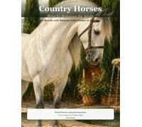 Country Horses: Paint by Reference for Adults - 30 Horse Breeds with Breed History, Painting Notes, Color Guides & Sketch Pages