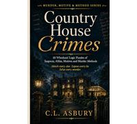 Country House Crimes: 50 Whodunit Logic Puzzles for Adults with Suspects, Alibis, Motives and Murder Methods (Murder, Motive & Method)