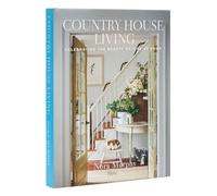 Country House Living: Celebrating the Beauty of Life at Home