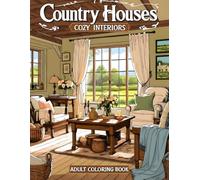 Country Houses Cozy Interiors Adult Coloring Book: Includes 38 Beautiful Pages with Homestead Rooms, Vintage Furnishings, and Countryside Décor - ... (Joanna Mitchell - The Art of Calm and Color)