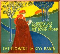 Country Joe & the Frond - Eat Flowers & Kiss Babies