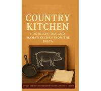 Country Kitchen: Hog Killin' Day & Mama Recipes from the Delta