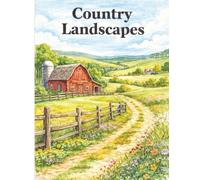 Country Landscapes: A Cozy Adult Coloring Book of Simple Farm Life, Rustic Barns, and Relaxing Countryside Scenes for Stress Relief and Mindfulness