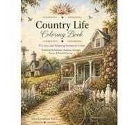 Country Life Coloring Book: 55 Cozy and Relaxing Scenes to Color Featuring Farmhouses, Gardens, Animals, Nature & Peaceful Living