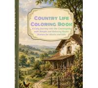 Country Life Coloring Book: A Cozy Journey into the Countryside with Simple and Relaxing Rustic Scenes for Adults and kids