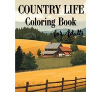 Country Life Coloring Book for Adults: Relaxing Rural Scenes | Farmhouses, Fields and Peaceful Landscapes