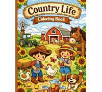 Country Life Coloring Book: Fun Farm Animals, Tractors, Rodeo Scenes, Sweet Tea Picnics & Country Adventures for Boys and Girls