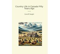 Country Life in Canada Fifty Years Ago (Classic Books)