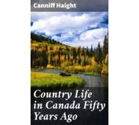 Country Life In Canada Fifty Years Ago (ebook)