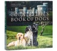 Country Life's Book of Dogs: From Countryside to Hearthside, At Home with Our Four-legged Friends