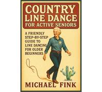 Country Line Dance for Active Seniors: A Friendly Step-by-Step Guide to Line Dancing for Older Beginners