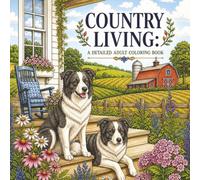 Country Living: An Detailed Adult Coloring Book: Barns, Farmhouses, Farm Animals, and Rural Landscapes