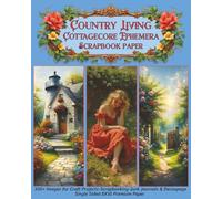 Country Living Cottagecore Ephemera Scrapbook Paper: 100+ Images for Craft Projects-Scrapbooking-Junk Journals & Decoupage on Single Sided 8X10 Premium Paper