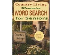 Country Living Memories Word Search for Seniors: 100 Easy Large Print Puzzles Inspired by Farm Life, Front Porch Memories, Cozy Country Kitchens, and Simpler Times