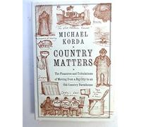 Country Matters: The Pleasures and Tribulations of Moving from a Big City to an Old Country Farmhouse