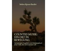 Country-Musik: Ein Ort in Bewegung: Genealogie, Fragilität und Wiedergeburt einer Welt, die nicht sterben will