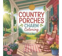 Country Porches Charm Coloring: cute coloring book for kids, coloring book for adults, kawaii coloring book, Coloring Book for Adults and Kids, Bold and Easy