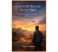 Country Roads to the Sky: The Life, Legacy, and Last Flight of John Denver