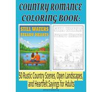 Country Romance Coloring Book: 50 Rustic Country Scenes, Open Landscapes, and Heartfelt Sayings for Adults