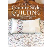 Country Style Quilting: 14 stunning patchwork quilts and gifts