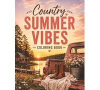 Country Summer Vibes Coloring Book: Relaxing Lake Days, Sunsets, Country Girls & Aesthetic Summer Scenes