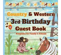 Country & Western 3rd Birthday Guest Book: A Keepsake Memory Book for Your Little Cowboy’s 3rd Birthday - Western Guest Sign-In, Messages & Party Photos (Country & Western Celebration Keepsakes)