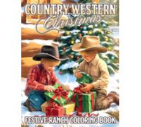 Country Western Christmas Coloring Book: A Cozy Coloring Page Through Cowboy Life in Festive Holiday with Boots, Barns, and Snowy Country Charm for All Ages to Unwind
