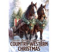 Country Western Christmas Coloring Book: Festive Cowboy Coloring Pages Featuring Rustic Decor, Snowy Ranch Scenes, Western Holiday Charm, and Seasonal Fun for Adults & Teens