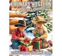 Country Western Christmas Coloring Book: Western Holiday Coloring Pages Featuring Cowboy Life, Boots, Barns, Snowy Country Scenes, and Rustic Festive Moments for All Ages