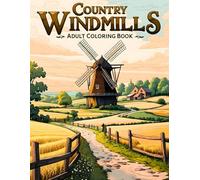 Country Windmils Adult Coloring Book: Includes 38 Detailed Pages with Rural Scenery, Open Fields, and Charming Homesteads - Ideal for Relaxation ... (Joanna Mitchell - The Art of Calm and Color)
