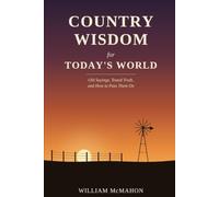 Country Wisdom for Today's World: Old Sayings, Tested Truth, and How to Pass Them On