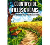 Countryside Fields & Roads Grayscale Adult Coloring Book: 38 Scenic Pages with Rolling Hills, Rustic Barns and Golden Fields - Perfect for Creative ... Lanes, Wooden Fences and Harvest Landscapes