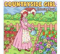 Countryside Girl Coloring Book: Cozy Farm Coloring Pages Featuring Peaceful Rural Scenes, Charming Fields, and Relaxing Country Life for Women & Teens
