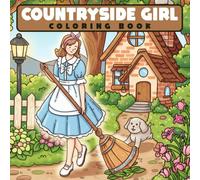 Countryside Girl Coloring Book: Cozy Rural Coloring Book featuring Peaceful Fields, Blooming Meadows, and Charming Village Life for Kids & Adults Relaxation