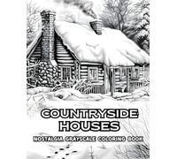 Countryside Houses Nostalgia Grayscale Coloring Book: Step Into the Charm of Rural Life - 38 Grayscale Illustrations to Color Featuring Cozy Homes, ... Coloring Book Collection by Naomi Rowse)